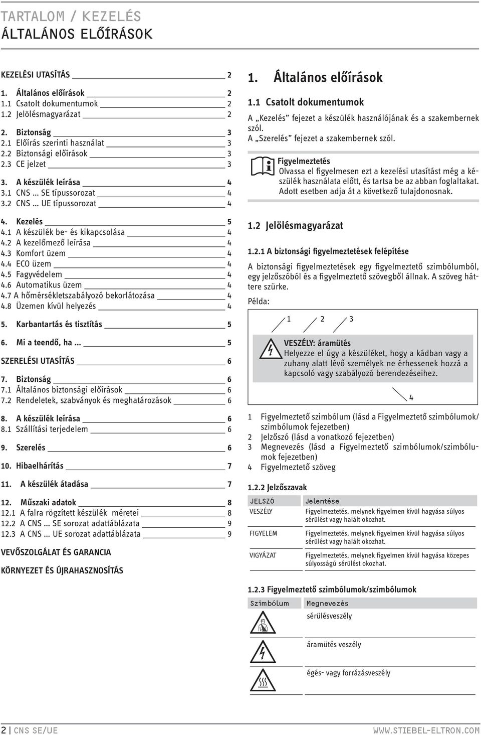 3 Komfort üzem 4 4.4 ECO üzem 4 4.5 Fagyvédelem 4 4.6 Automatikus üzem 4 4.7 A hőmérsékletszabályozó bekorlátozása 4 4.8 Üzemen kívül helyezés 4 5. Karbantartás és tisztítás 5 6.