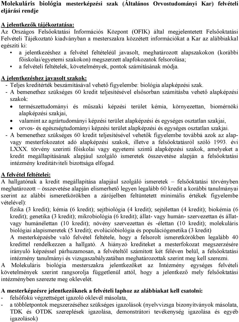 (korábbi főiskolai/egyetemi szakokon) megszerzett alapfokozatok felsorolása; a felvételi feltételek, követelmények, pontok számításának módja.