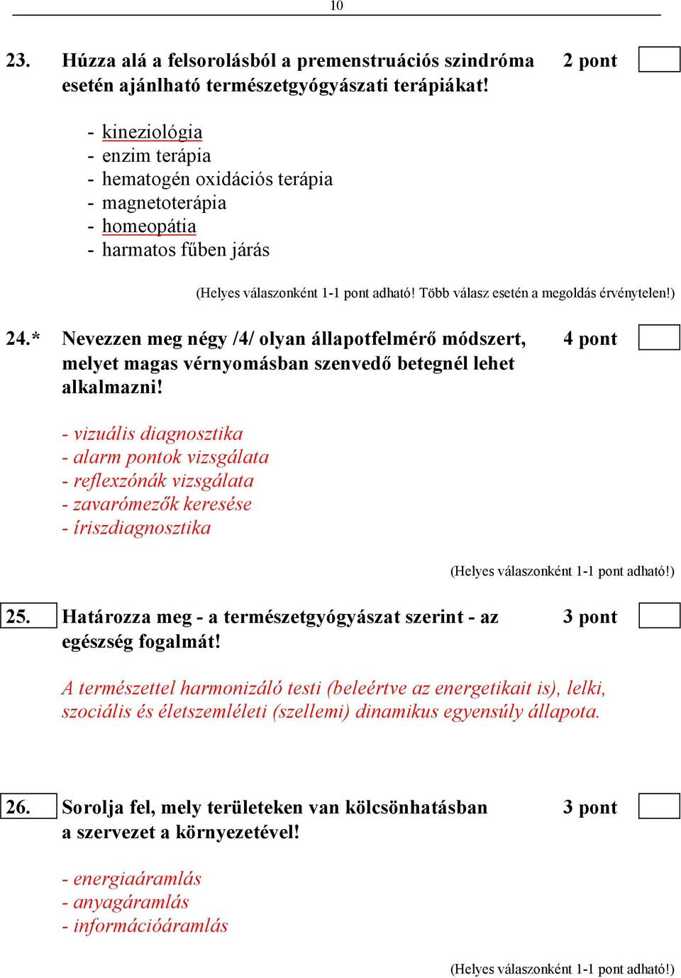 * Nevezzen meg négy /4/ olyan állapotfelmérı módszert, 4 pont melyet magas vérnyomásban szenvedı betegnél lehet alkalmazni!