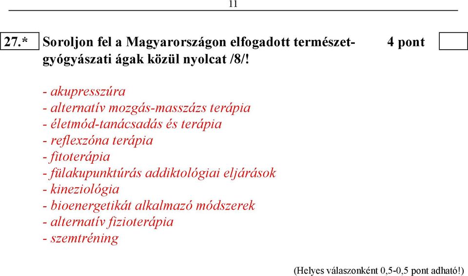 - akupresszúra - alternatív mozgás-masszázs terápia - életmód-tanácsadás és terápia - reflexzóna