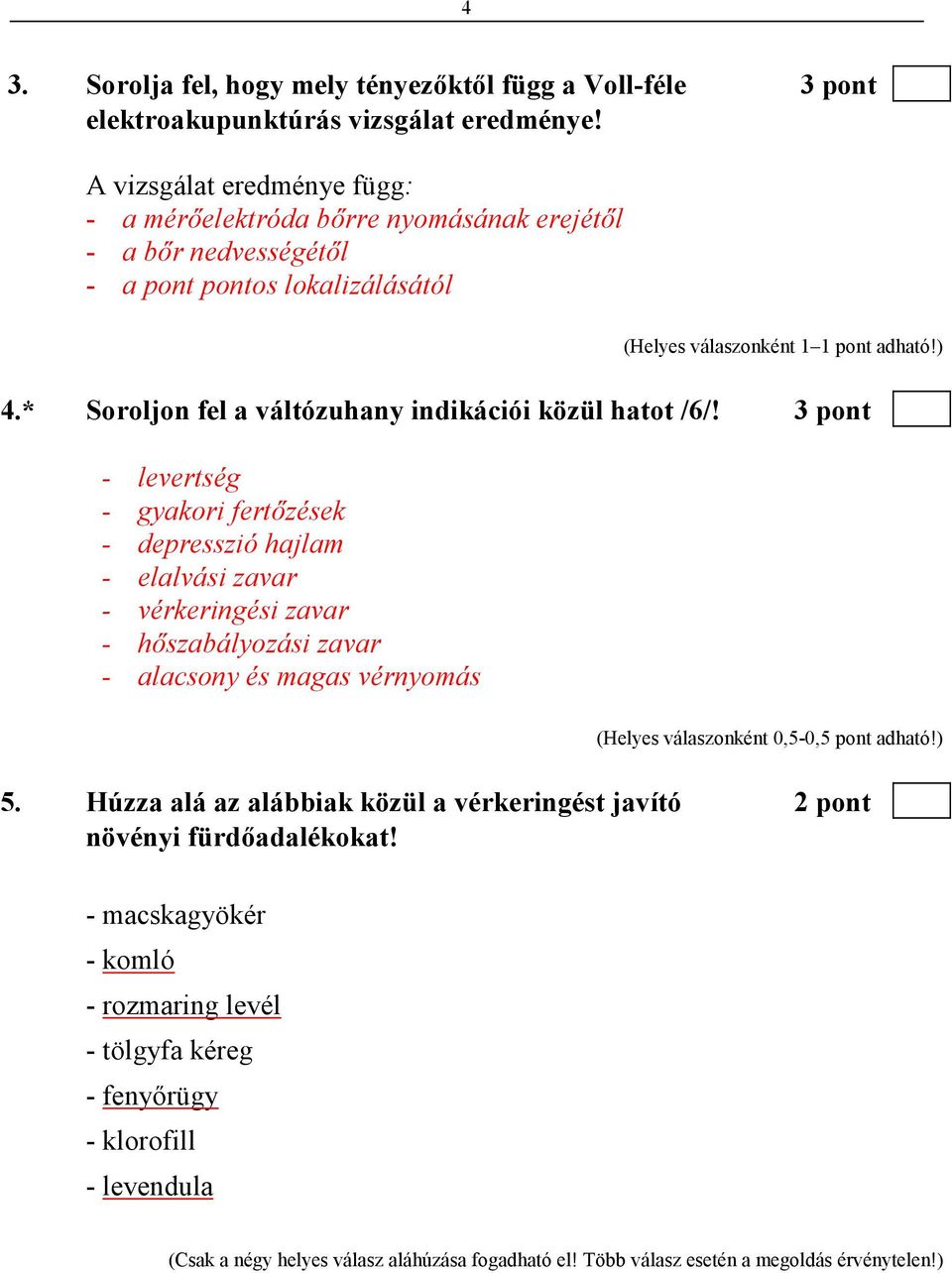 * Soroljon fel a váltózuhany indikációi közül hatot /6/!