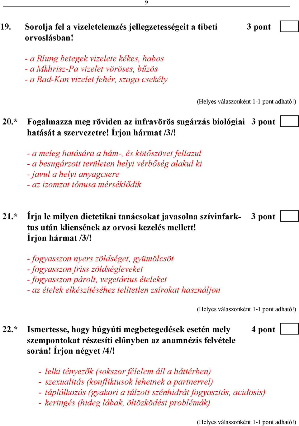 * Fogalmazza meg röviden az infravörös sugárzás biológiai 3 pont hatását a szervezetre! Írjon hármat /3/!