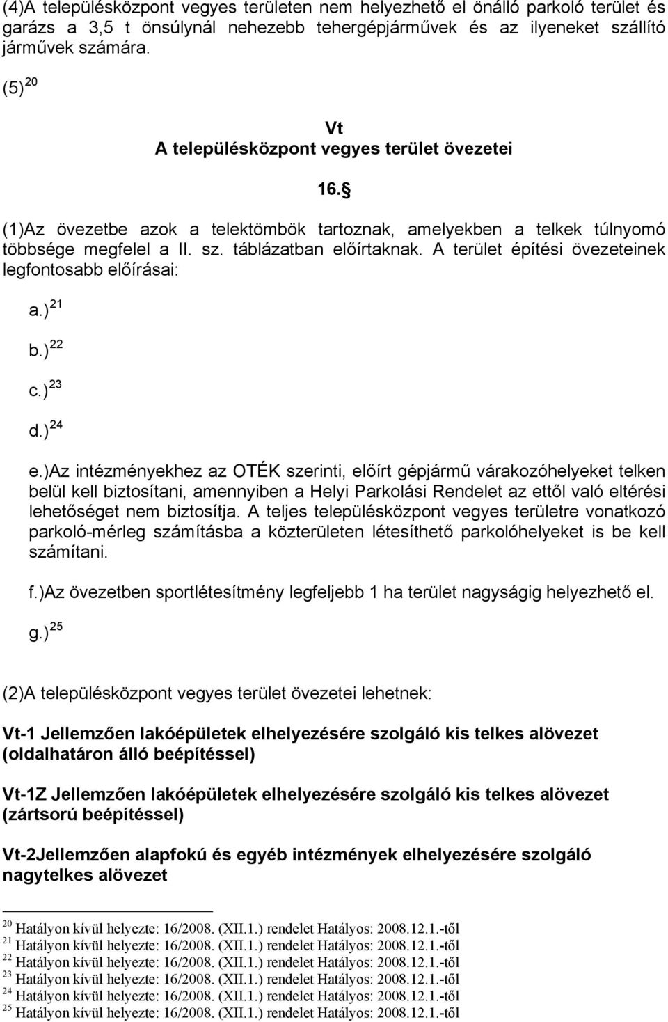 A terület építési övezeteinek legfontosabb előírásai: a.) 21 b.) 22 c.) 23 d.) 24 e.