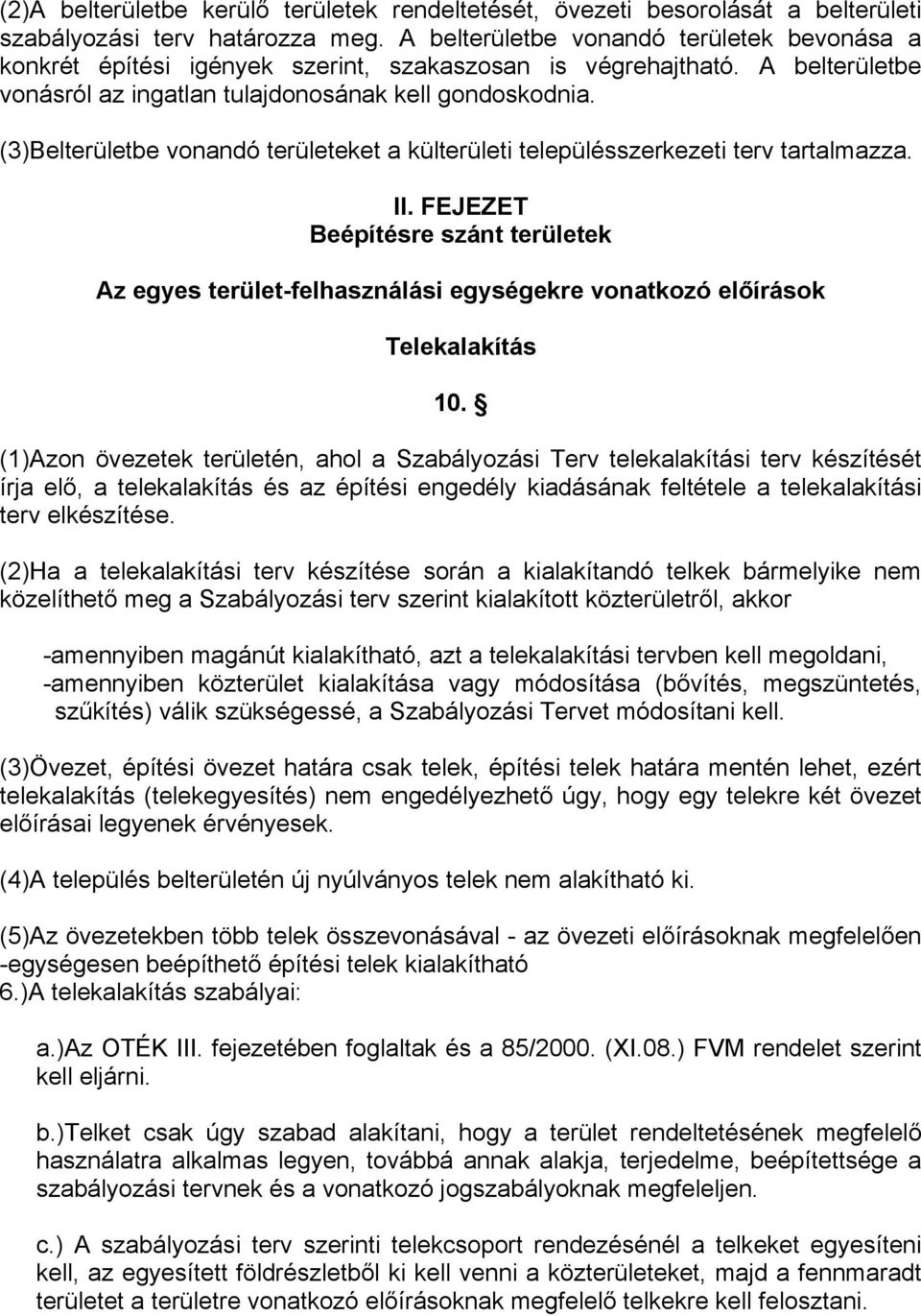 (3)Belterületbe vonandó területeket a külterületi településszerkezeti terv tartalmazza. II.