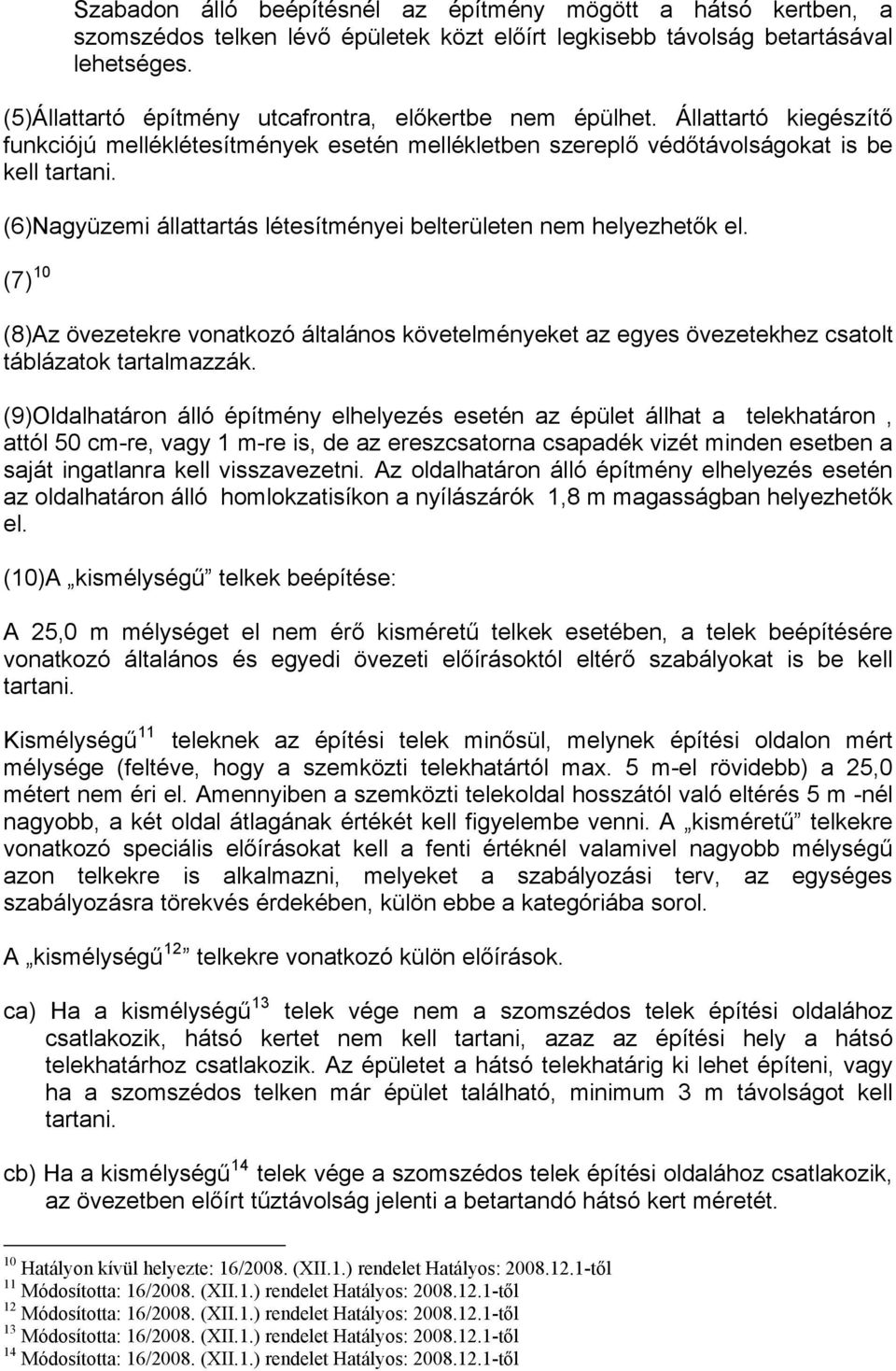 (6)Nagyüzemi állattartás létesítményei belterületen nem helyezhetők el. (7) 10 (8)Az övezetekre vonatkozó általános követelményeket az egyes övezetekhez csatolt táblázatok tartalmazzák.