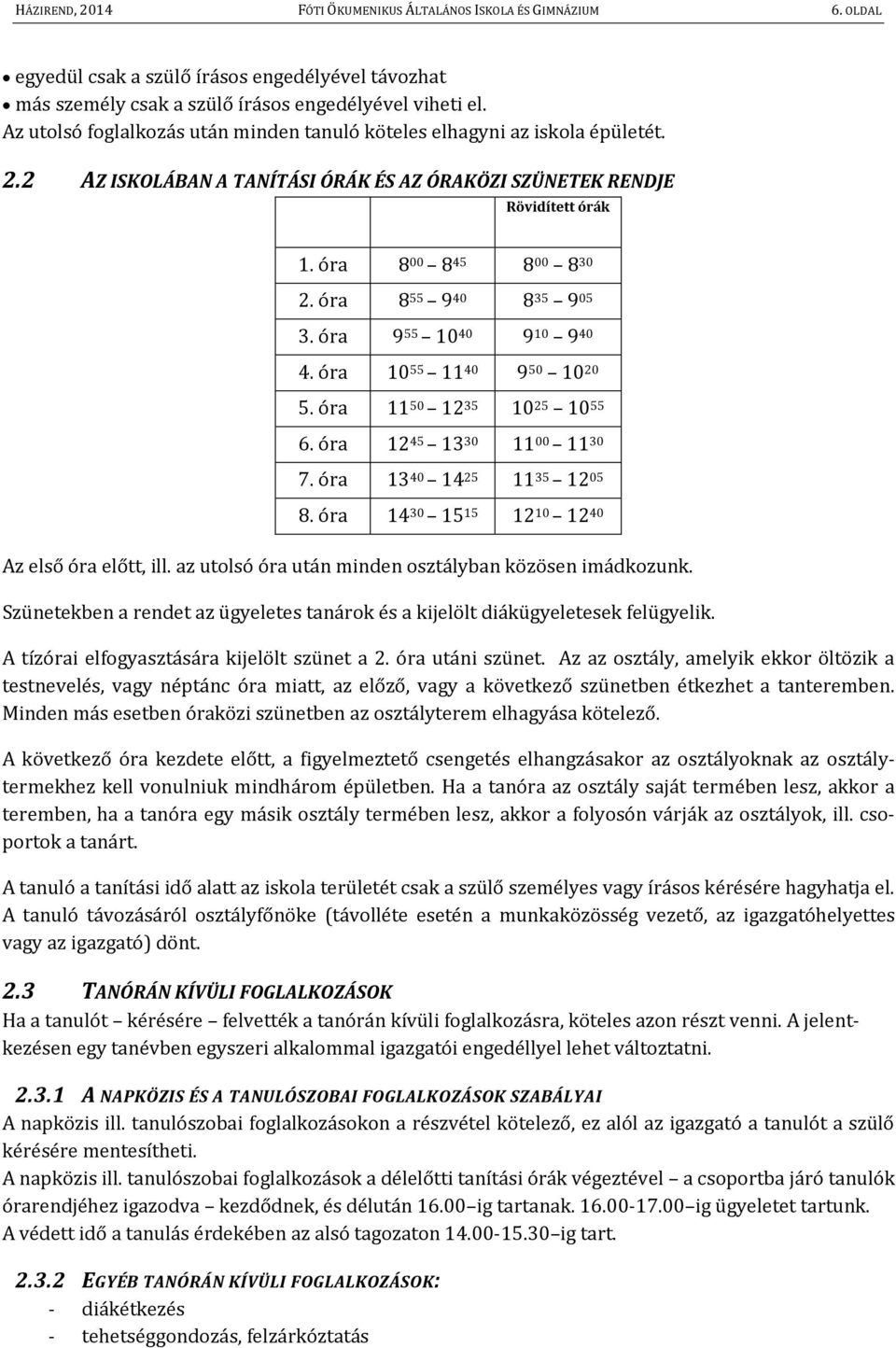 óra 8 55 9 40 8 35 9 05 3. óra 9 55 10 40 9 10 9 40 4. óra 10 55 11 40 9 50 10 20 5. óra 11 50 12 35 10 25 10 55 6. óra 12 45 13 30 11 00 11 30 7. óra 13 40 14 25 11 35 12 05 8.