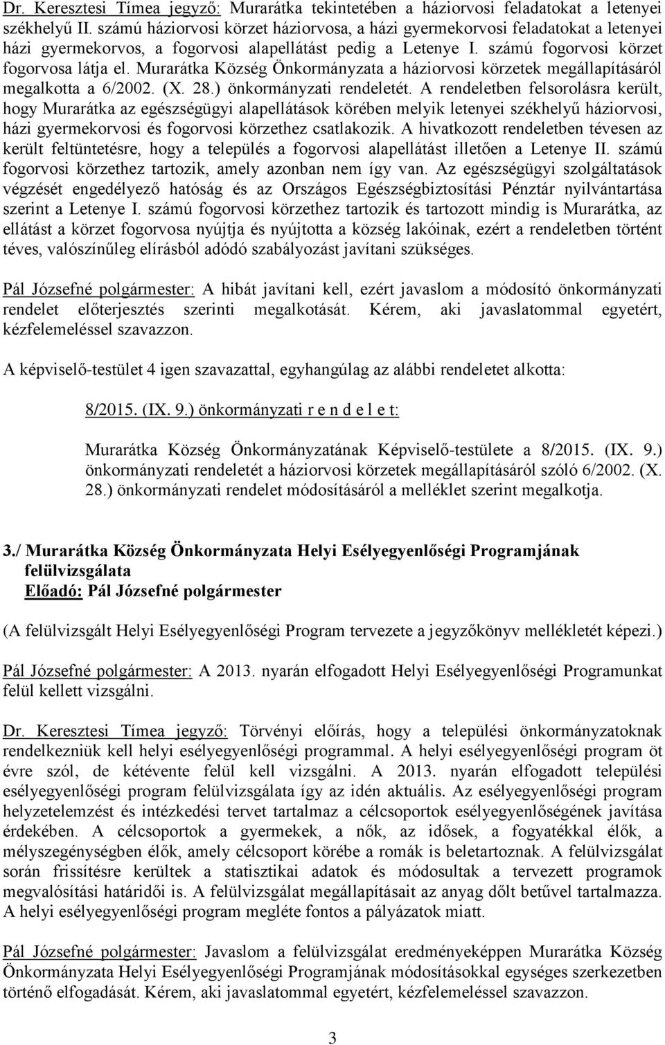 Murarátka Község Önkormányzata a háziorvosi körzetek megállapításáról megalkotta a 6/2002. (X. 28.) önkormányzati rendeletét.