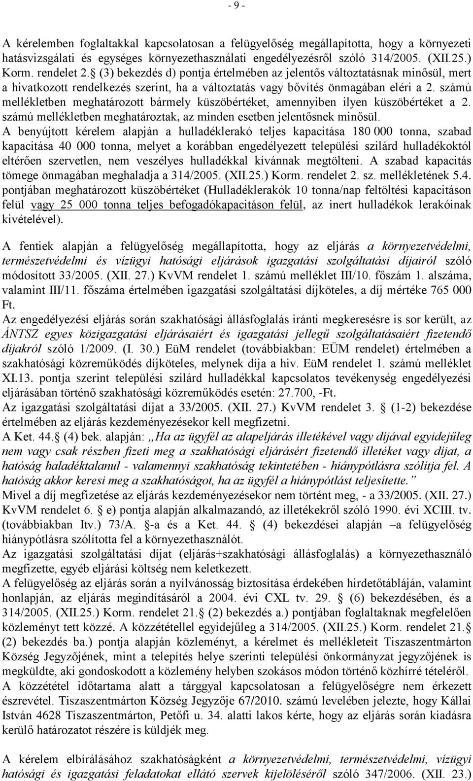 számú mellékletben meghatározott bármely küszöbértéket, amennyiben ilyen küszöbértéket a 2. számú mellékletben meghatároztak, az minden esetben jelentősnek minősül.