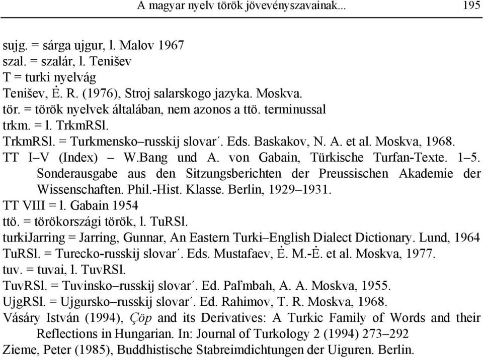 Sonderausgabe aus den Sitzungsberichten der Preussischen Akademie der Wissenschaften. Phil.-Hist. Klasse. Berlin, 1929 1931. TT VIII = l. Gabain 1954 ttö. = törökországi török, l. TuRSl.