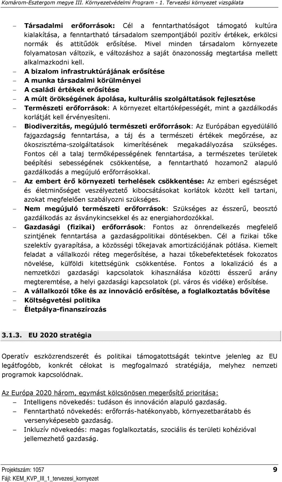 A bizalom infrastruktúrájának erősítése A munka társadalmi körülményei A családi értékek erősítése A múlt örökségének ápolása, kulturális szolgáltatások fejlesztése Természeti erőforrások: A