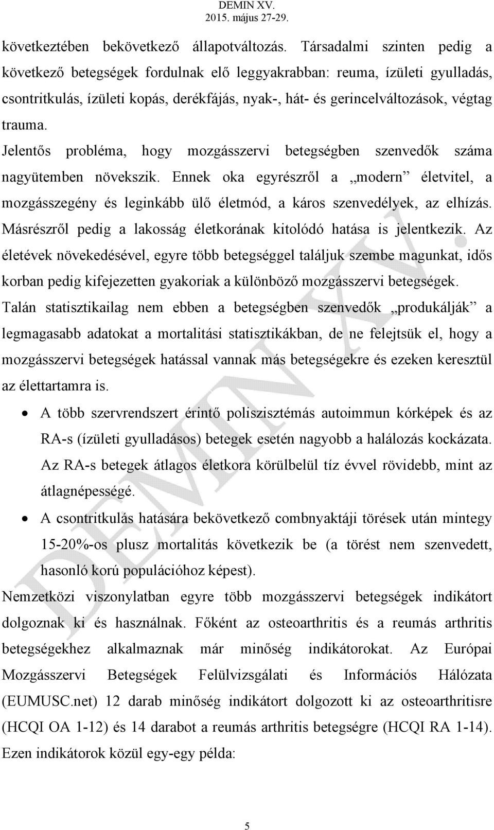 Jelentős probléma, hogy mozgásszervi betegségben szenvedők száma nagyütemben növekszik.