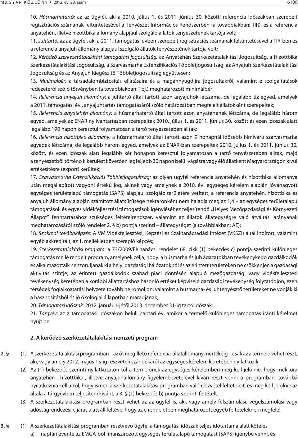 alapjául szolgáló állatok tenyészetének tartója volt; 11. Juhtartó: az az ügyfél, aki a 2011.