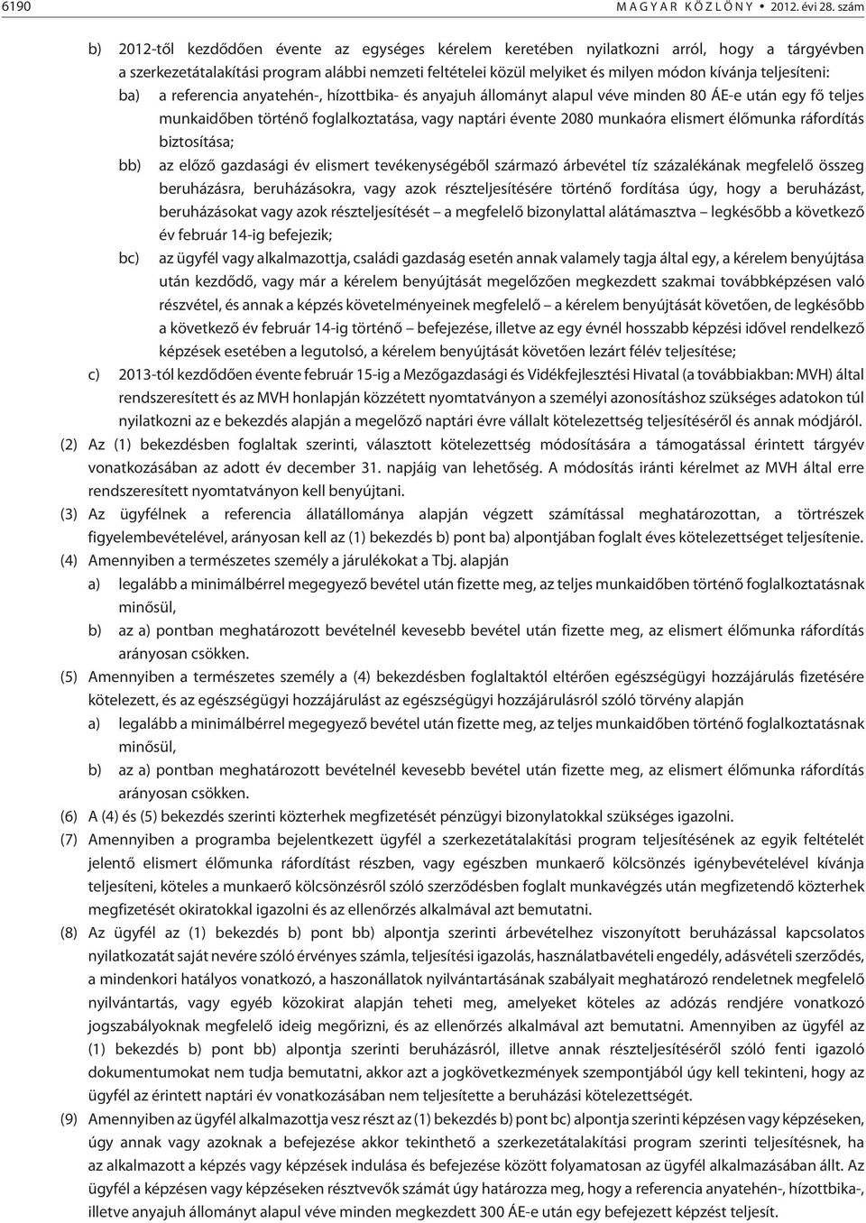 teljesíteni: ba) a referencia anyatehén-, hízottbika- és anyajuh állományt alapul véve minden 80 ÁE-e után egy fõ teljes munkaidõben történõ foglalkoztatása, vagy naptári évente 2080 munkaóra