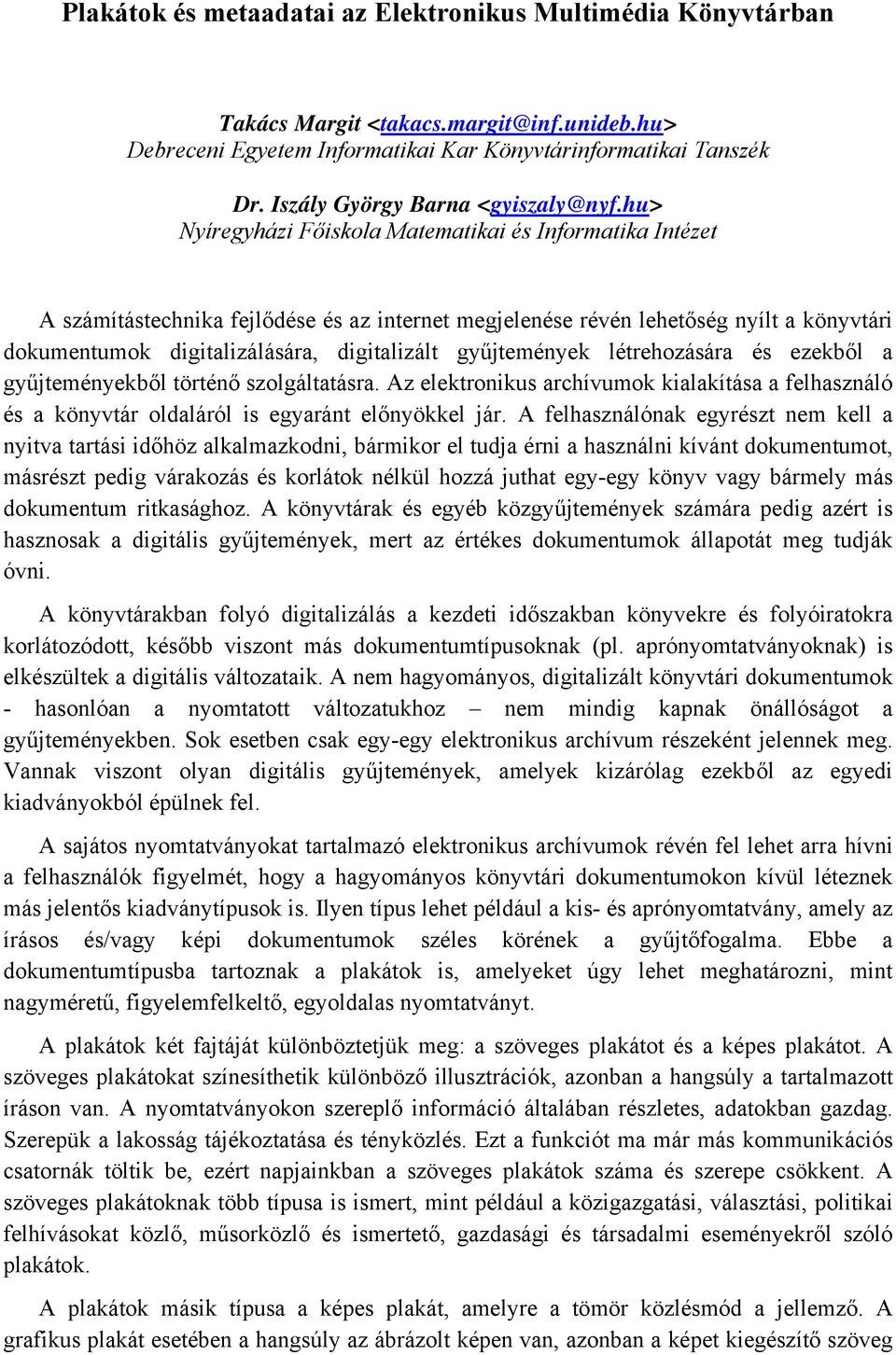 hu> Nyíregyházi Főiskola Matematikai és Informatika Intézet A számítástechnika fejlődése és az internet megjelenése révén lehetőség nyílt a könyvtári dokumentumok digitalizálására, digitalizált