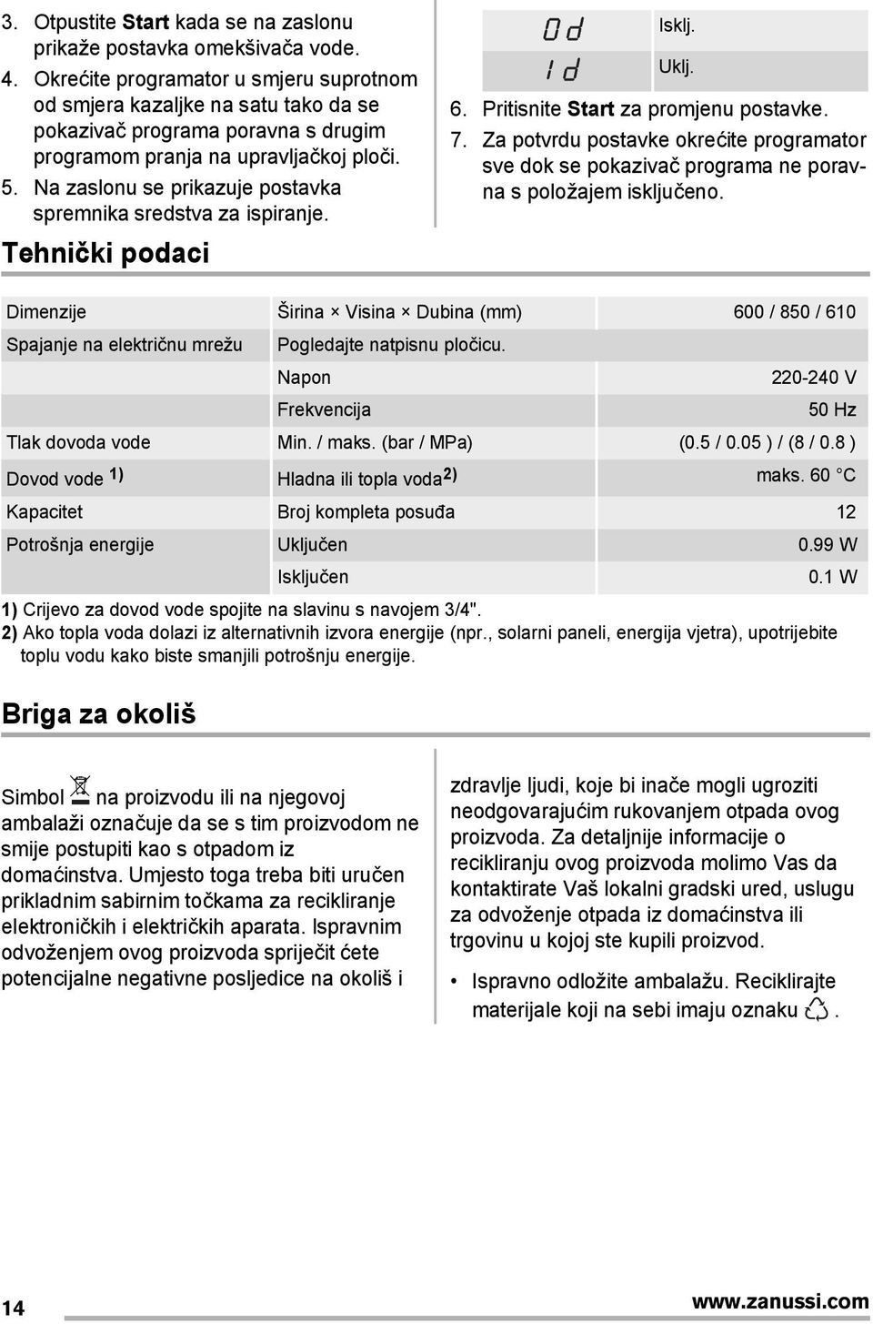 Na zaslonu se prikazuje postavka spremnika sredstva za ispiranje. Tehnički podaci Isklj. Uklj. 6. Pritisnite Start za promjenu postavke. 7.