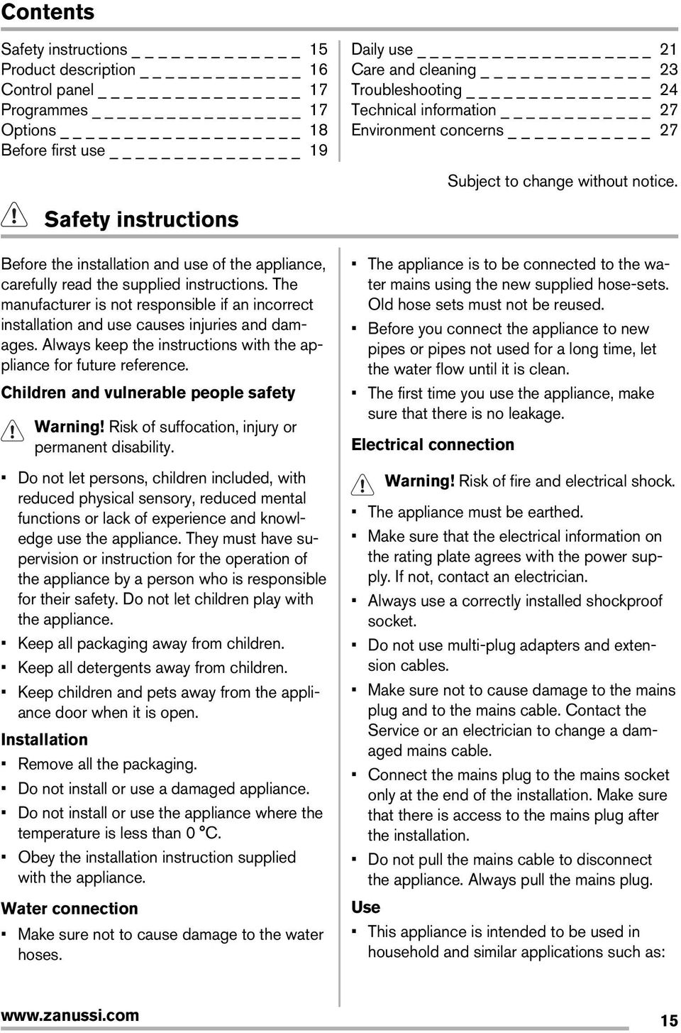 The manufacturer is not responsible if an incorrect installation and use causes injuries and damages. Always keep the instructions with the appliance for future reference.