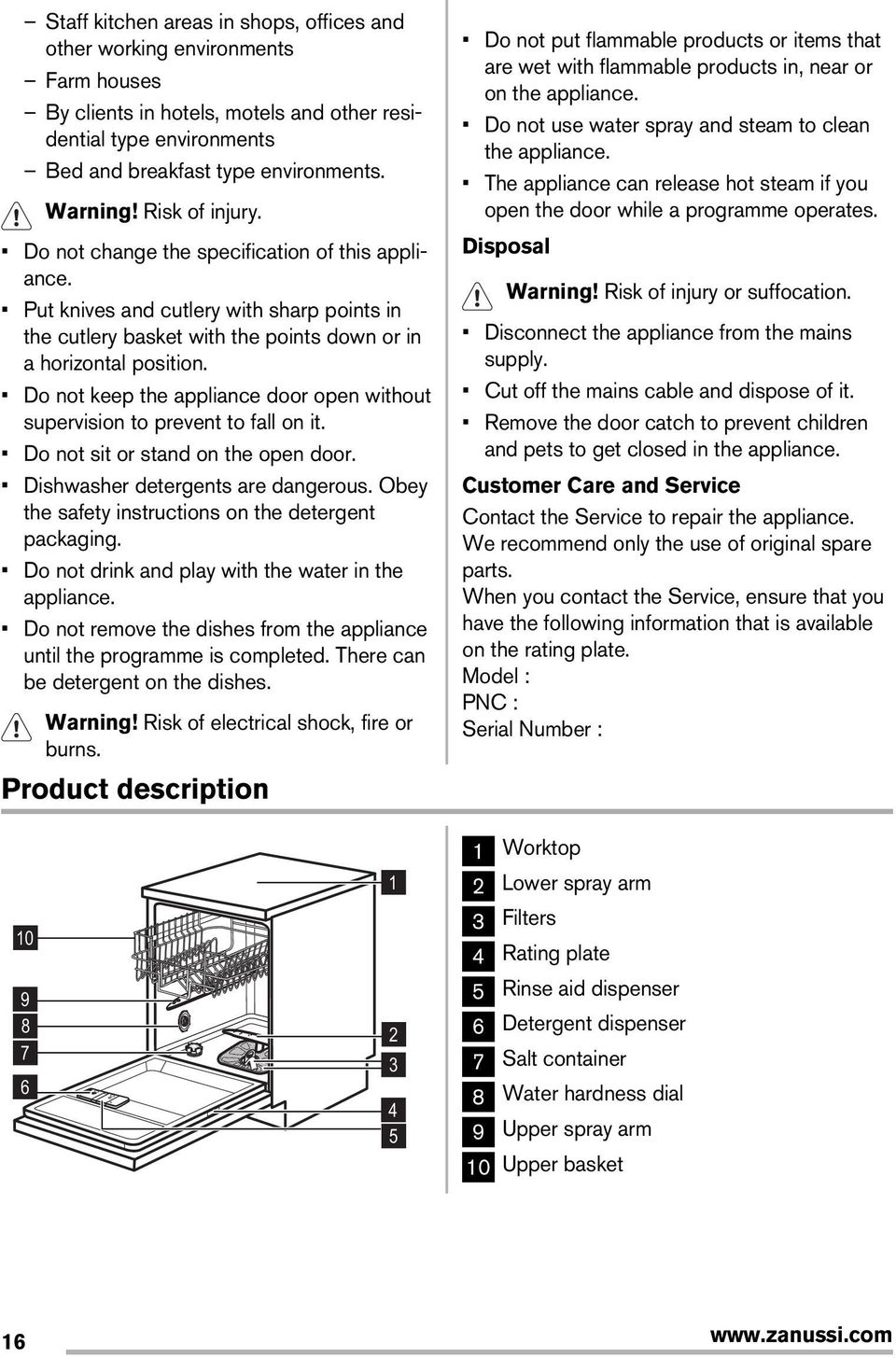 Do not keep the appliance door open without supervision to prevent to fall on it. Do not sit or stand on the open door. Dishwasher detergents are dangerous.