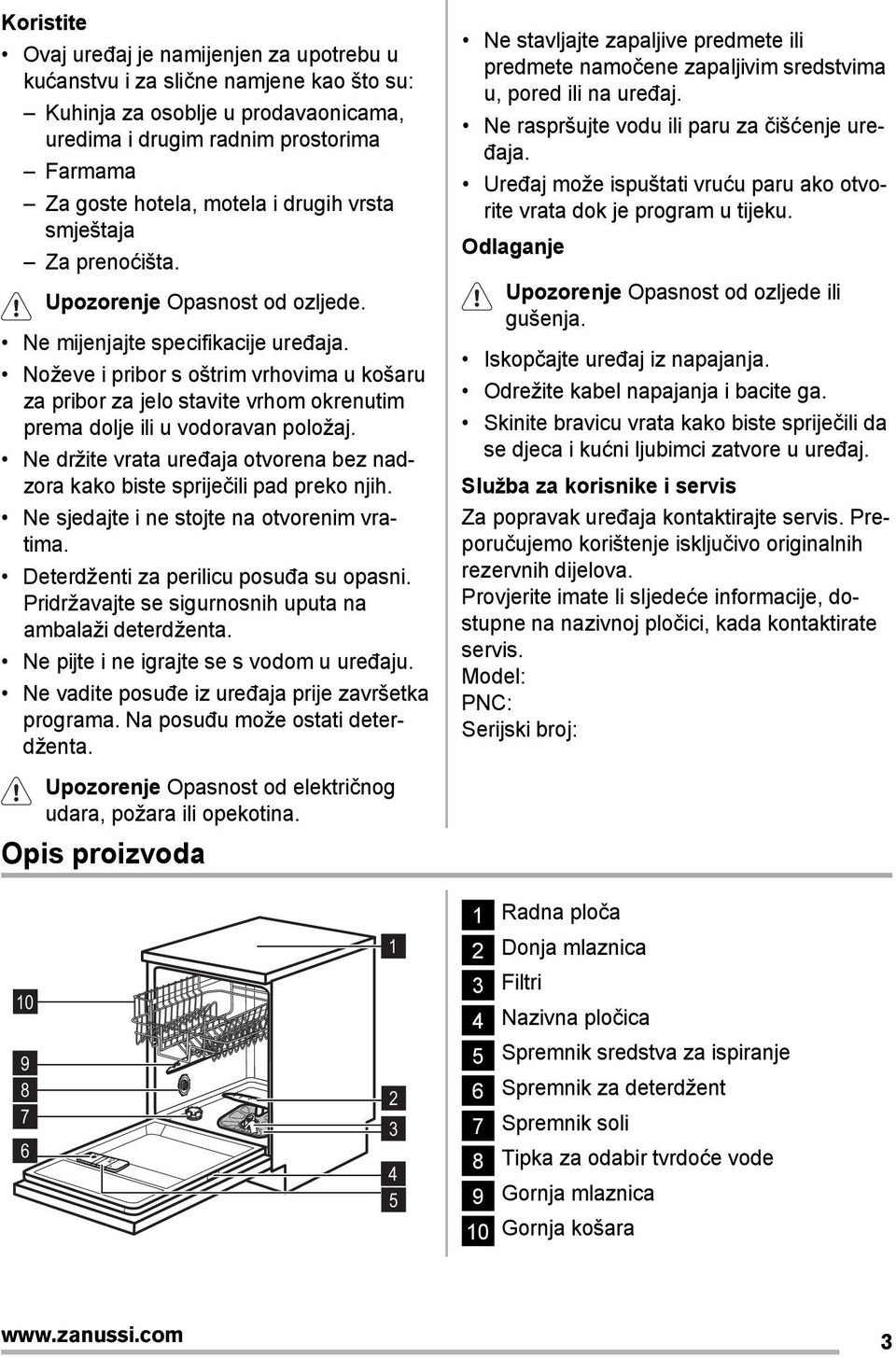 Noževe i pribor s oštrim vrhovima u košaru za pribor za jelo stavite vrhom okrenutim prema dolje ili u vodoravan položaj.