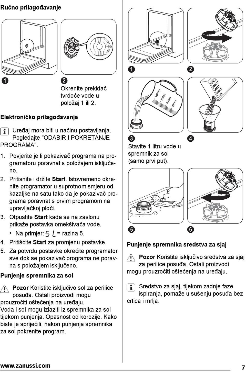 Otpustite Start kada se na zaslonu prikaže postavka omekšivača vode. Na primjer: = razina 5. 4. Pritišćite Start za promjenu postavke. 5. Za potvrdu postavke okrećite programator sve dok se pokazivač programa ne poravna s položajem isključeno.