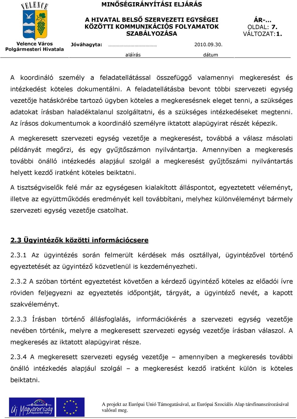 intézkedéseket megtenni. Az írásos dokumentumok a koordináló személyre iktatott alapügyirat részét képezik.