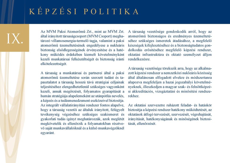 és a hatékony működés érdekében kiemelt követelményként kezeli munkatársai felkészültségét és biztonság iránti elkötelezettségét.