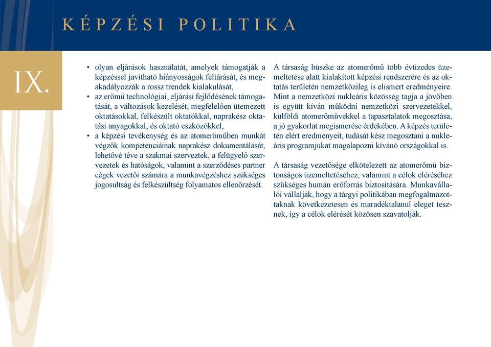 támogatását, a változások kezelését, megfelelően ütemezett oktatásokkal, felkészült oktatókkal, naprakész oktatási anyagokkal, és oktató eszközökkel, a képzési tevékenység és az atomerőműben munkát