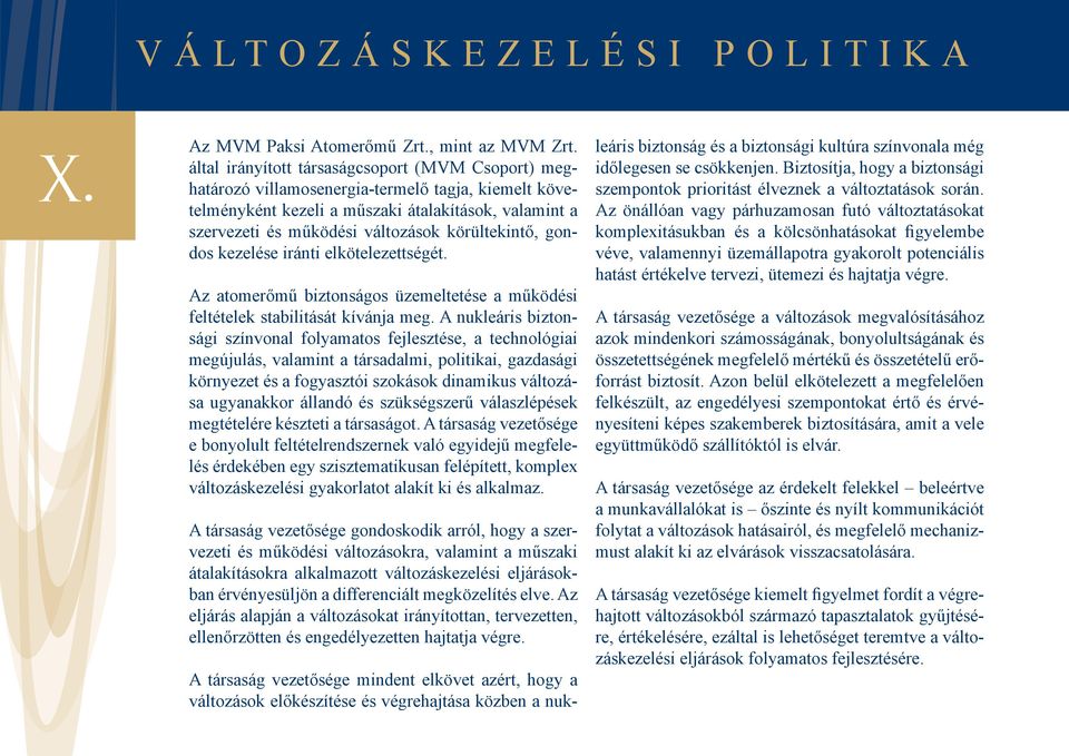 körültekintő, gondos kezelése iránti elkötelezettségét. Az atomerőmű biztonságos üzemeltetése a működési feltételek stabilitását kívánja meg.