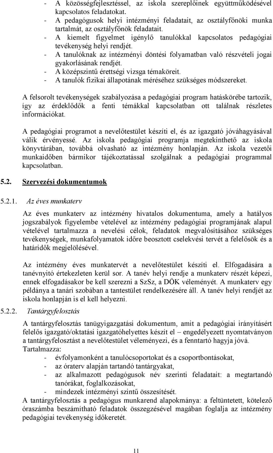 - A középszintű érettségi vizsga témaköreit. - A tanulók fizikai állapotának méréséhez szükséges módszereket.