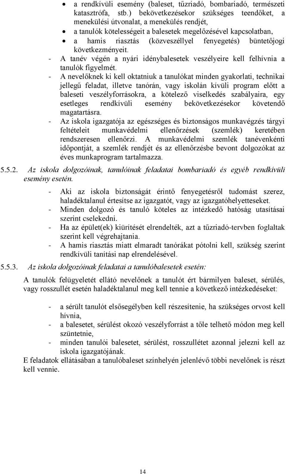 büntetőjogi következményeit. - A tanév végén a nyári idénybalesetek veszélyeire kell felhívnia a tanulók figyelmét.