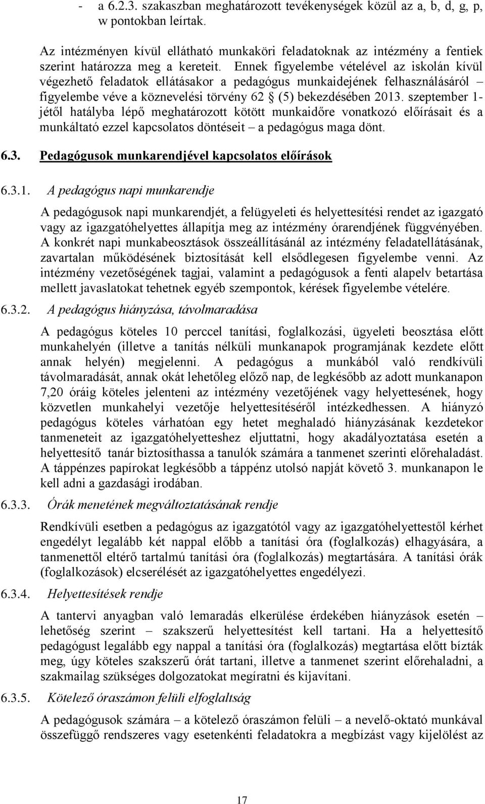 Ennek figyelembe vételével az iskolán kívül végezhető feladatok ellátásakor a pedagógus munkaidejének felhasználásáról figyelembe véve a köznevelési törvény 62 (5) bekezdésében 2013.