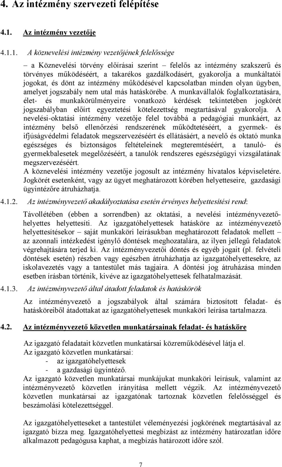 1. A köznevelési intézmény vezetőjének felelőssége a Köznevelési törvény előírásai szerint felelős az intézmény szakszerű és törvényes működéséért, a takarékos gazdálkodásért, gyakorolja a