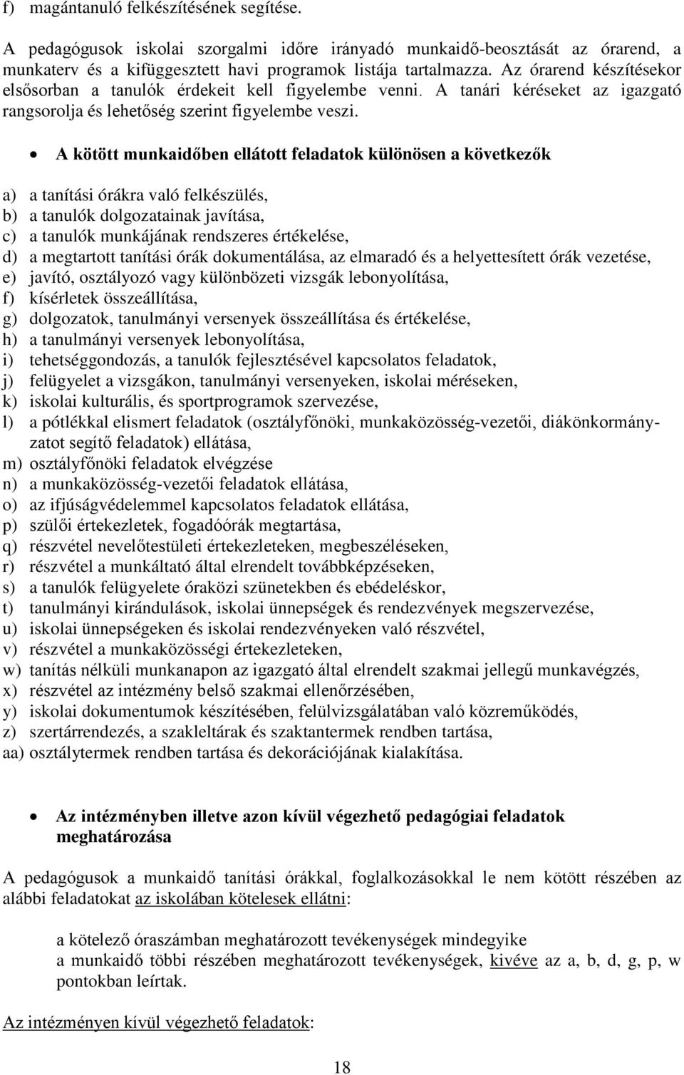 A kötött munkaidőben ellátott feladatok különösen a következők a) a tanítási órákra való felkészülés, b) a tanulók dolgozatainak javítása, c) a tanulók munkájának rendszeres értékelése, d) a