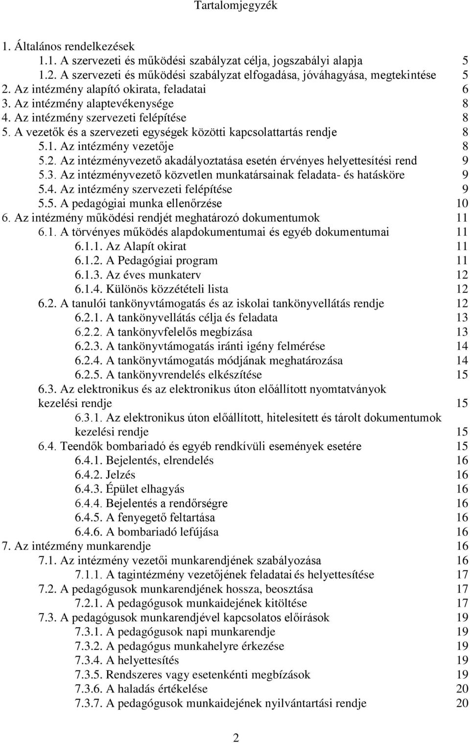 Az intézmény vezetője 8 5.2. Az intézményvezető akadályoztatása esetén érvényes helyettesítési rend 9 5.3. Az intézményvezető közvetlen munkatársainak feladata- és hatásköre 9 5.4.