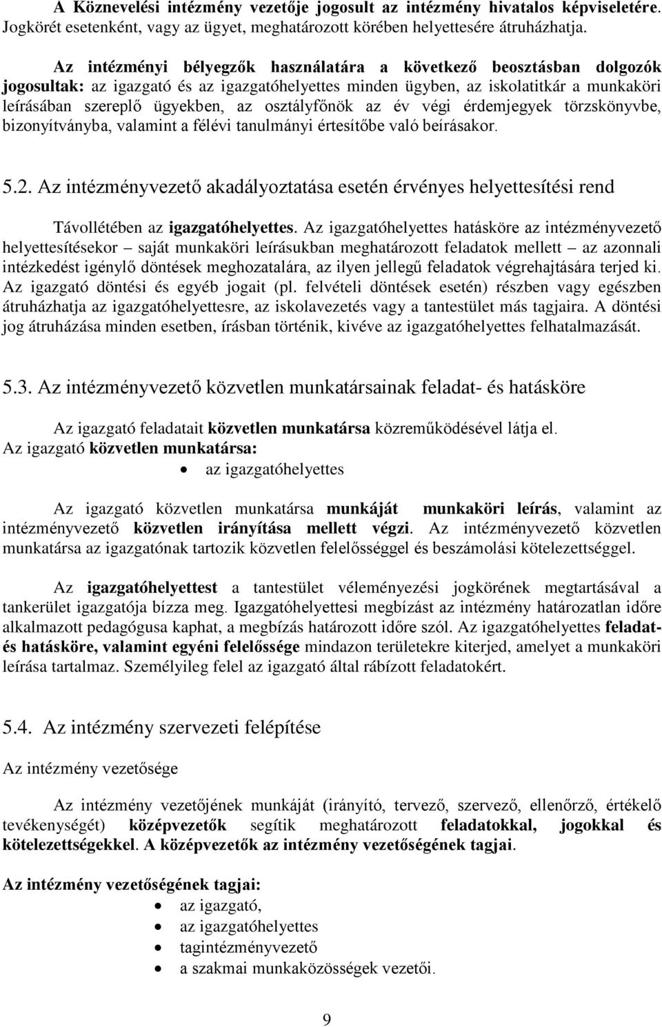 osztályfőnök az év végi érdemjegyek törzskönyvbe, bizonyítványba, valamint a félévi tanulmányi értesítőbe való beírásakor. 5.2.