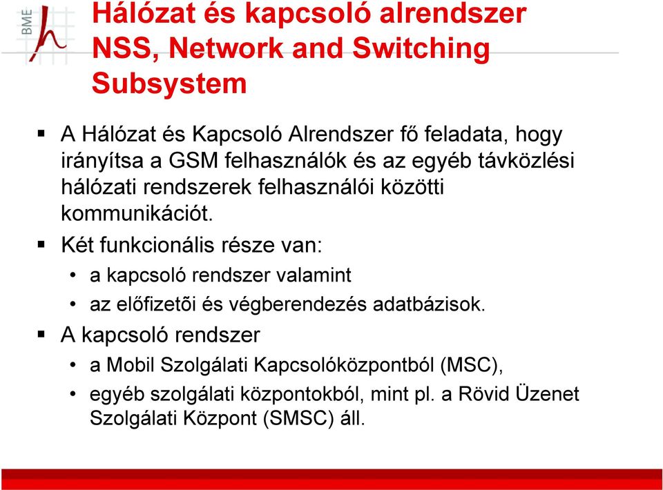 iót Két funkcionális része van: a kapcsoló rendszer valamint az előfizetõi és végberendezés adatbázisok.