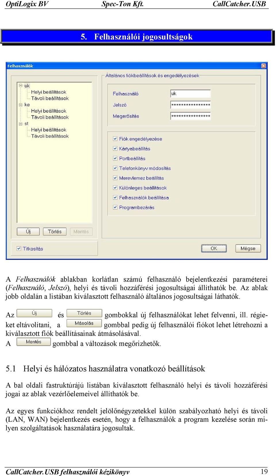 Az ablak jobb oldalán a listában kiválasztott felhasználó általános jogosultságai láthatók. A z és gombokkal új felhasználókat lehet felvenni, ill.