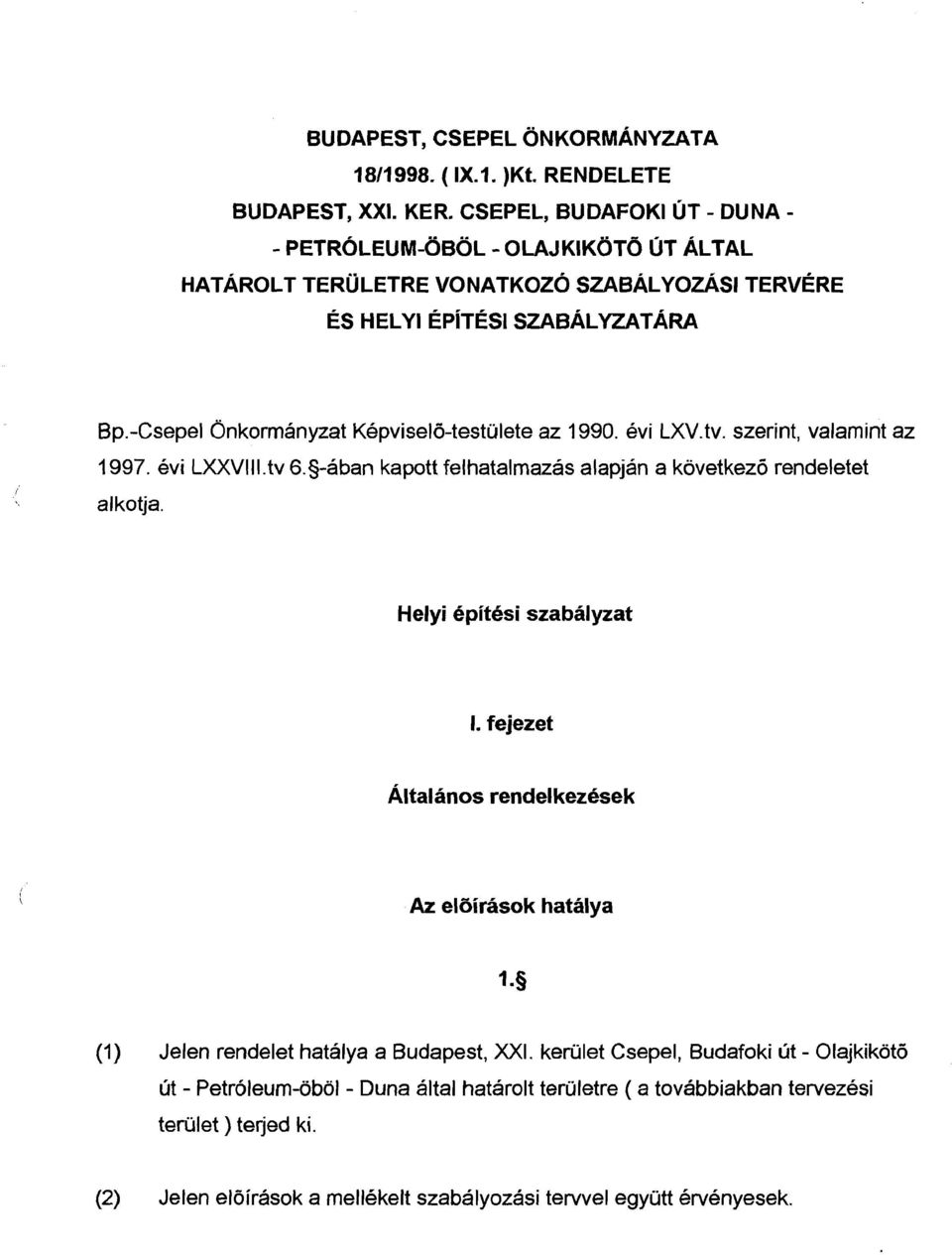 -Csepel Onkormanyzat Kepvisel6-testulete az 1990. evi LXV.tv. szerint, valamint az 1 997. evi LXXVl l I. tv 6.s-aban kapott felhatalmazas alapjan a kovetkez6 rendeletet alkotja.