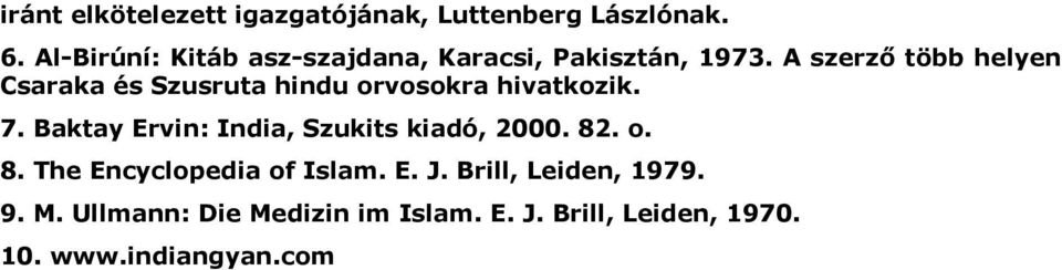 A szerző több helyen Csaraka és Szusruta hindu orvosokra hivatkozik. 7.