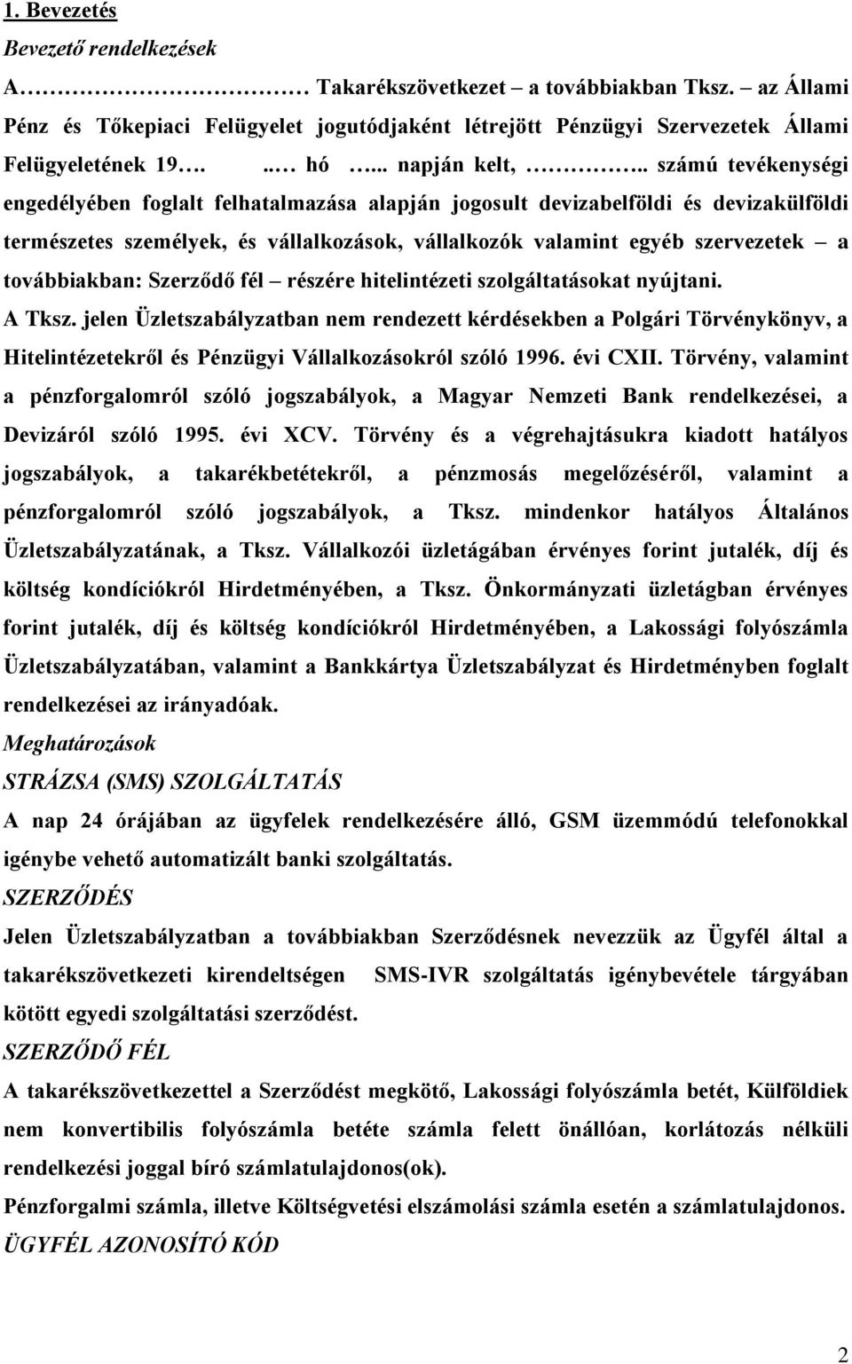 . számú tevékenységi engedélyében foglalt felhatalmazása alapján jogosult devizabelföldi és devizakülföldi természetes személyek, és vállalkozások, vállalkozók valamint egyéb szervezetek a