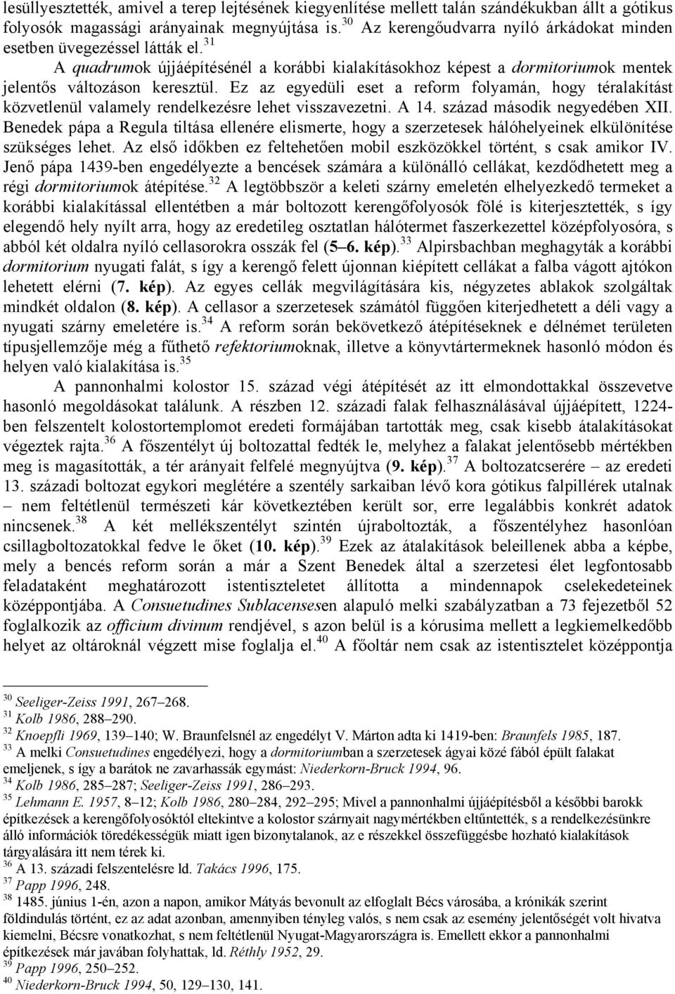 Ez az egyedüli eset a reform folyamán, hogy téralakítást közvetlenül valamely rendelkezésre lehet visszavezetni. A 14. század második negyedében XII.