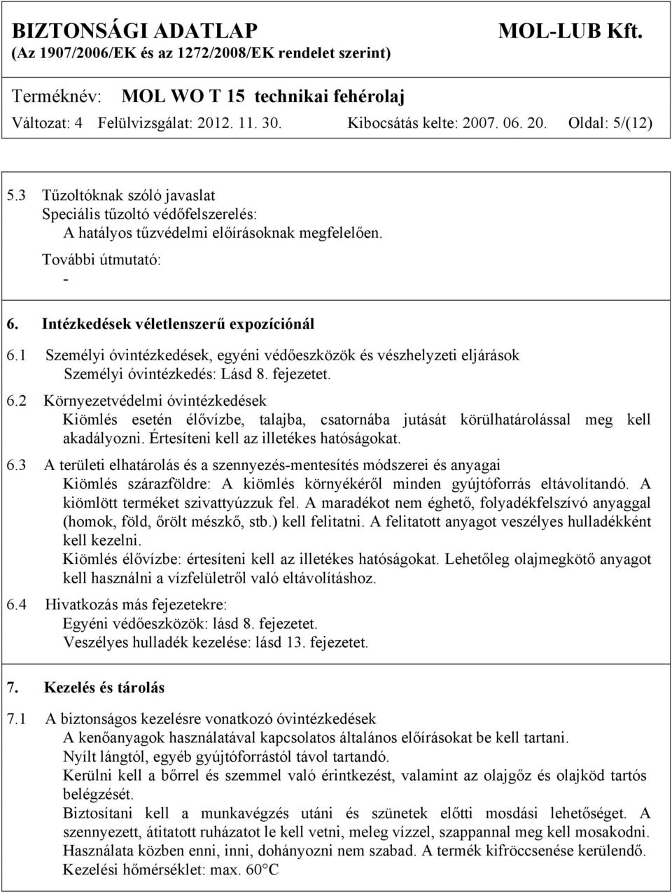 1 Személyi óvintézkedések, egyéni védőeszközök és vészhelyzeti eljárások Személyi óvintézkedés: Lásd 8. fejezetet. 6.