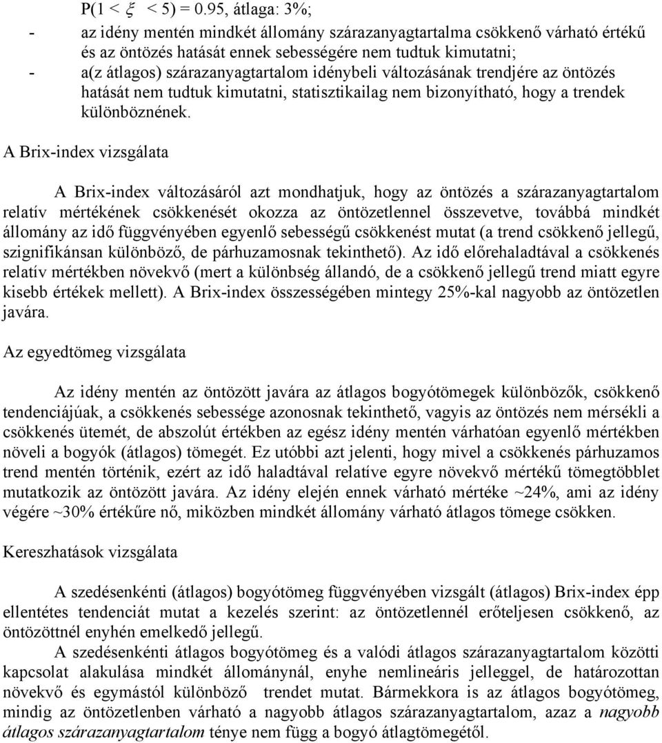 idénybeli változásának trendjére az öntözés hatását nem tudtuk kimutatni, statisztikailag nem bizonyítható, hogy a trendek különböznének.