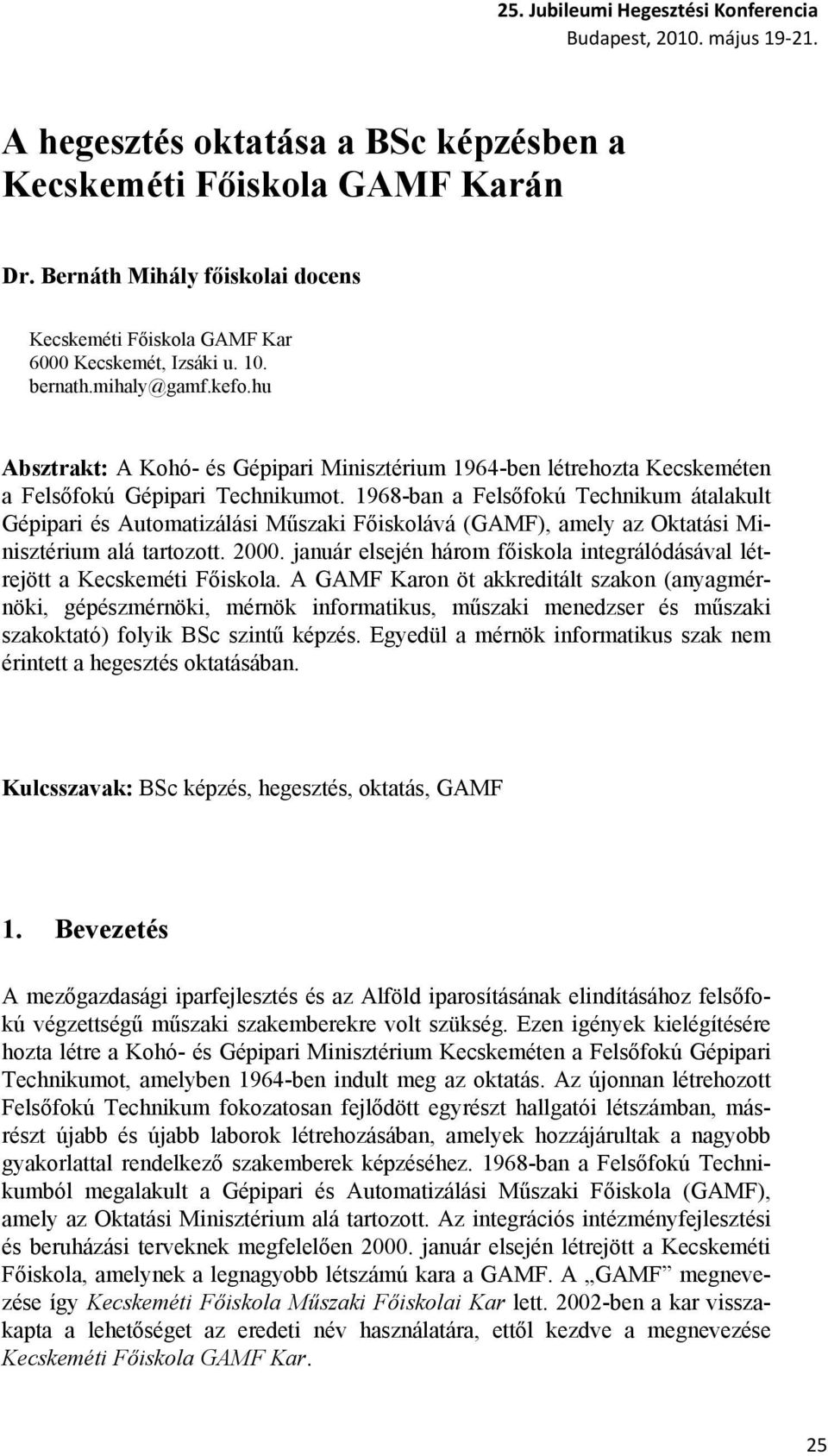 1968-ban a Felsőfokú Technikum átalakult Gépipari és Automatizálási Műszaki Főiskolává (GAMF), amely az Oktatási Minisztérium alá tartozott. 2000.