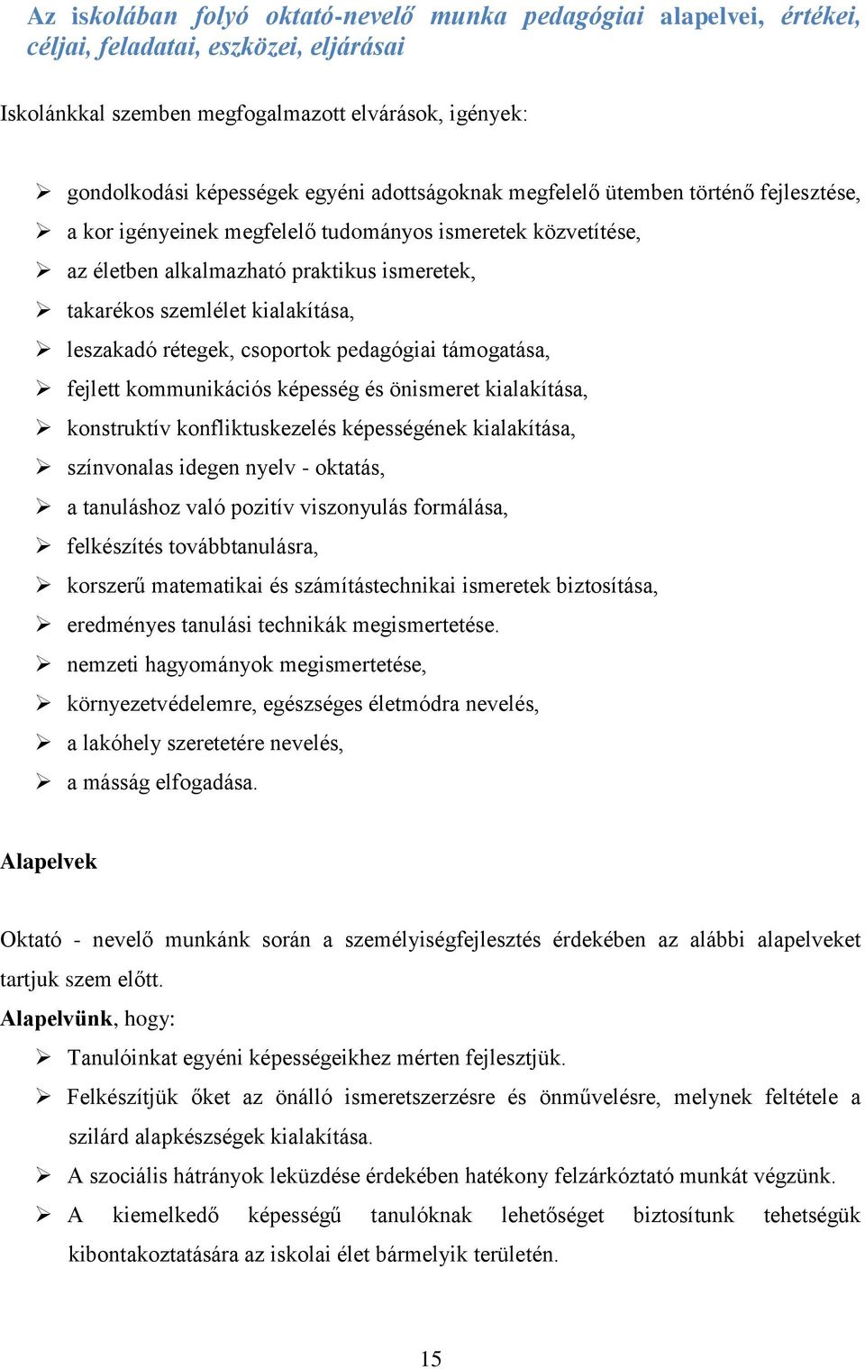 leszakadó rétegek, csoportok pedagógiai támogatása, fejlett kommunikációs képesség és önismeret kialakítása, konstruktív konfliktuskezelés képességének kialakítása, színvonalas idegen nyelv -