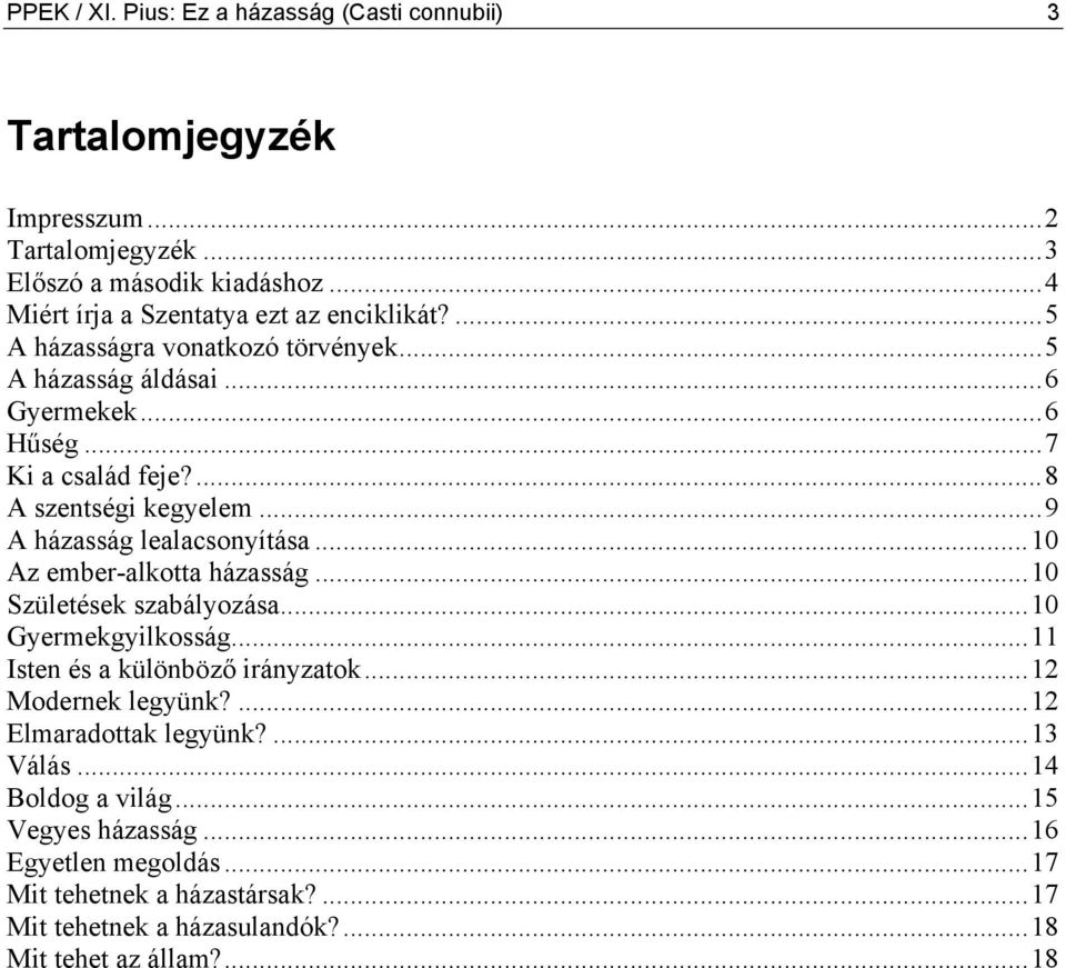 ...8 A szentségi kegyelem...9 A házasság lealacsonyítása...10 Az ember-alkotta házasság...10 Születések szabályozása...10 Gyermekgyilkosság.