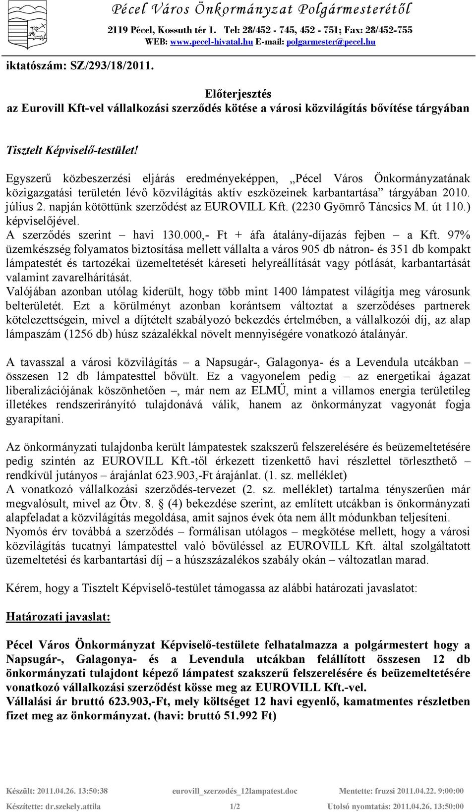 Egyszerő közbeszerzési eljárás eredményeképpen, Pécel Város Önkormányzatának közigazgatási területén lévı közvilágítás aktív eszközeinek karbantartása tárgyában 2010. július 2.