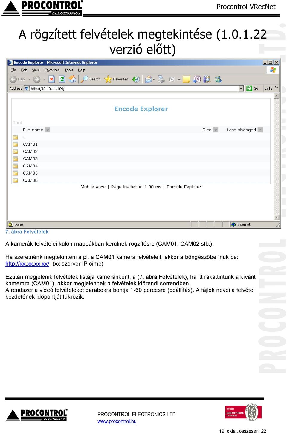 xx.xx.xx/ (xx szerver IP címe) Ezután megjelenik felvételek listája kameránként, a (7.