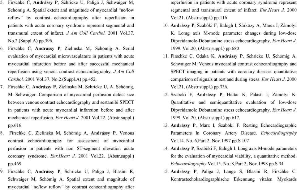 J Am Coll Cardiol. 2001 Vol.37. No.2.(Suppl.A) pp.396. 6. Firschke C, Andrássy P, Zielinska M,. Schömig A.