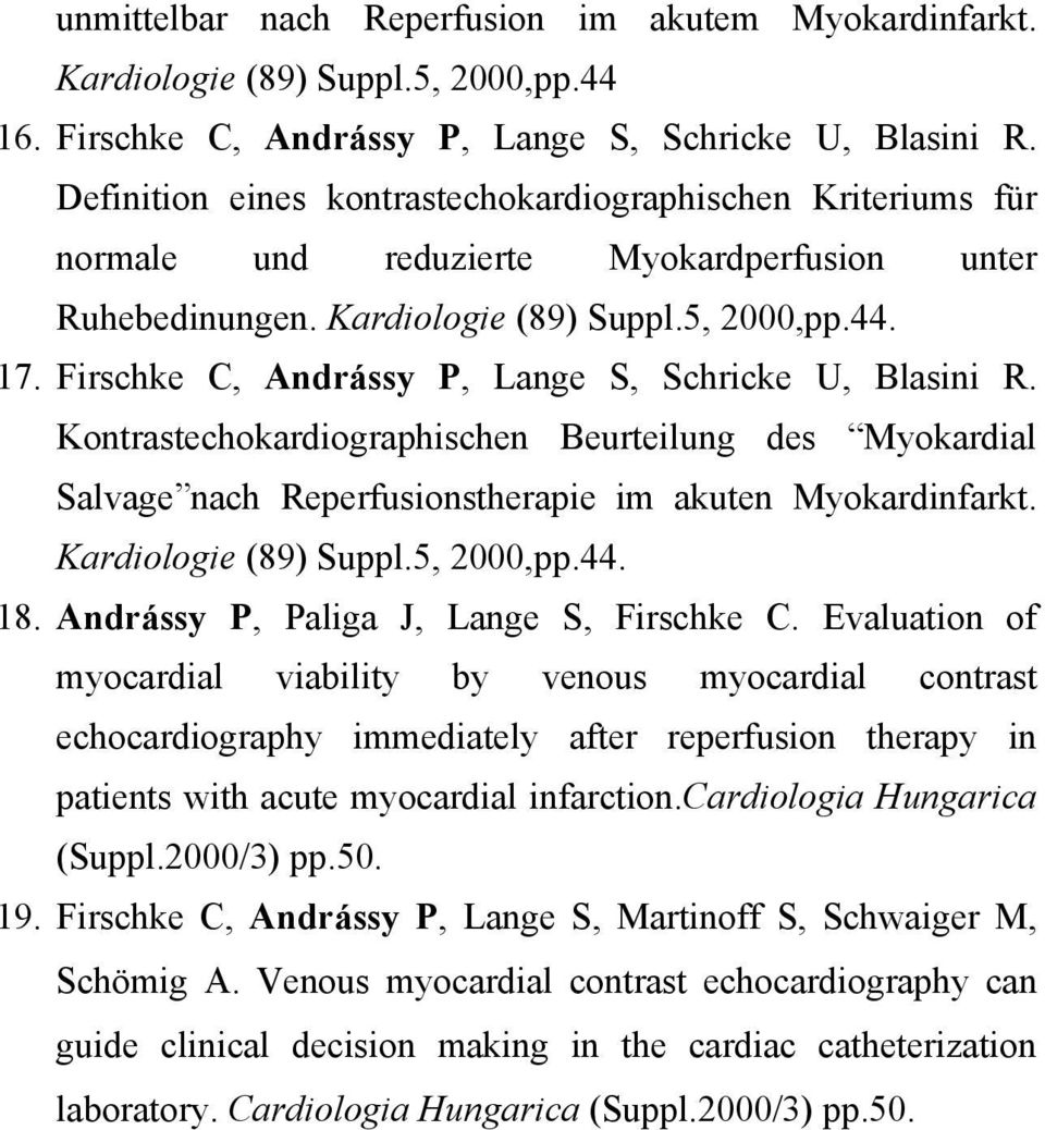 Firschke C, Andrássy P, Lange S, Schricke U, Blasini R. Kontrastechokardiographischen Beurteilung des Myokardial Salvage nach Reperfusionstherapie im akuten Myokardinfarkt. Kardiologie (89) Suppl.