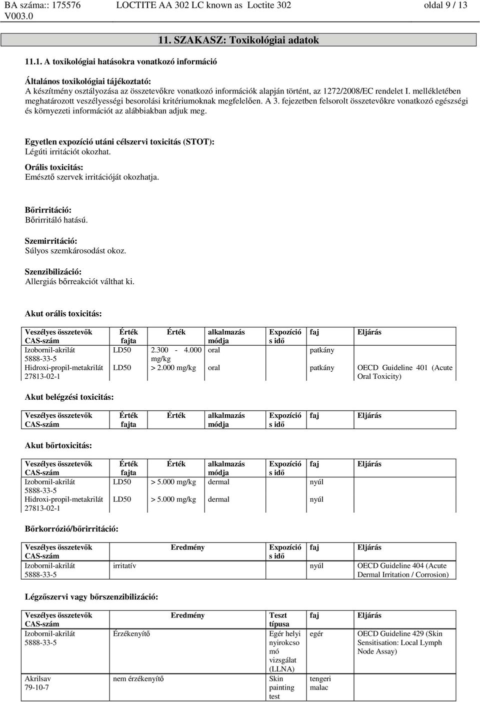 mellékletében meghatározott veszélyességi besorolási kritériumoknak megfelelően. A 3. fejezetben felsorolt összetevőkre vonatkozó egészségi és környezeti információt az alábbiakban adjuk meg.